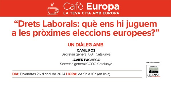 Café Europa: Derechos Laborales: ¿que nos jugamos en las próximas elecciones europeas?